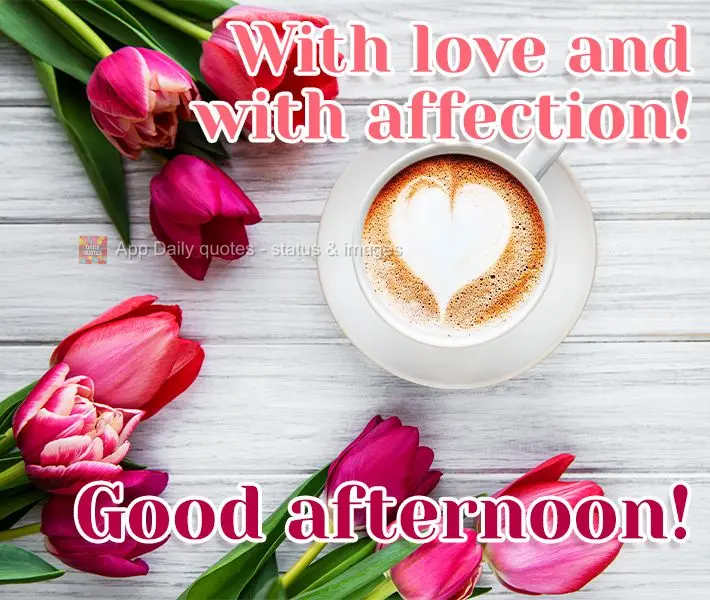 With love and with affection! Good afternoon!