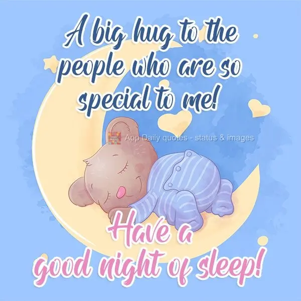 A big hug to the people who are so special to me! Have a good night of sleep!