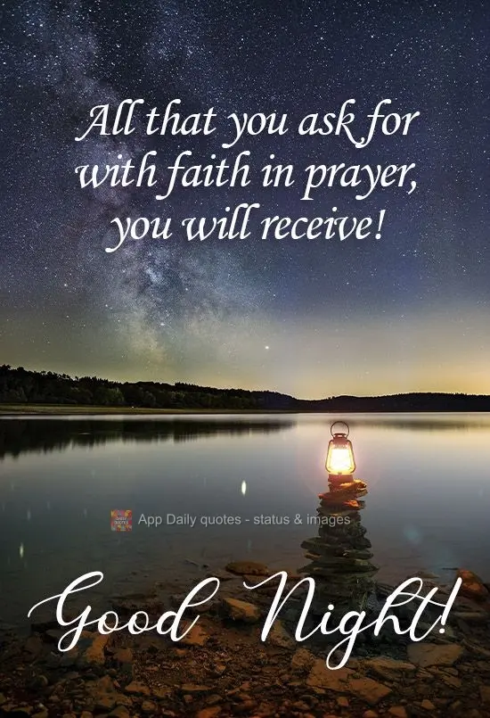 All that you ask for with faith in prayer, you will receive! Good Night!