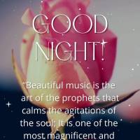 “Beautiful music is the art of the prophets that calms the agitations of the soul. It is one of the most magnificent and sweet gifts that God has given...