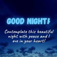 Contemplate this beautiful night with peace and love in your heart! Good night!