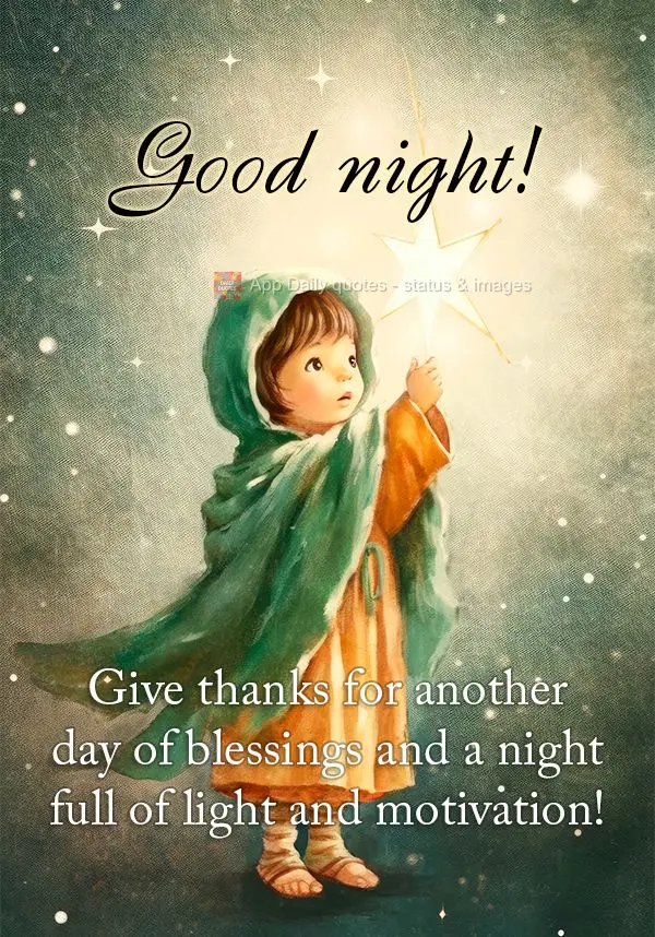 Give thanks for another day of blessings and a night full of light and motivation! Good night!