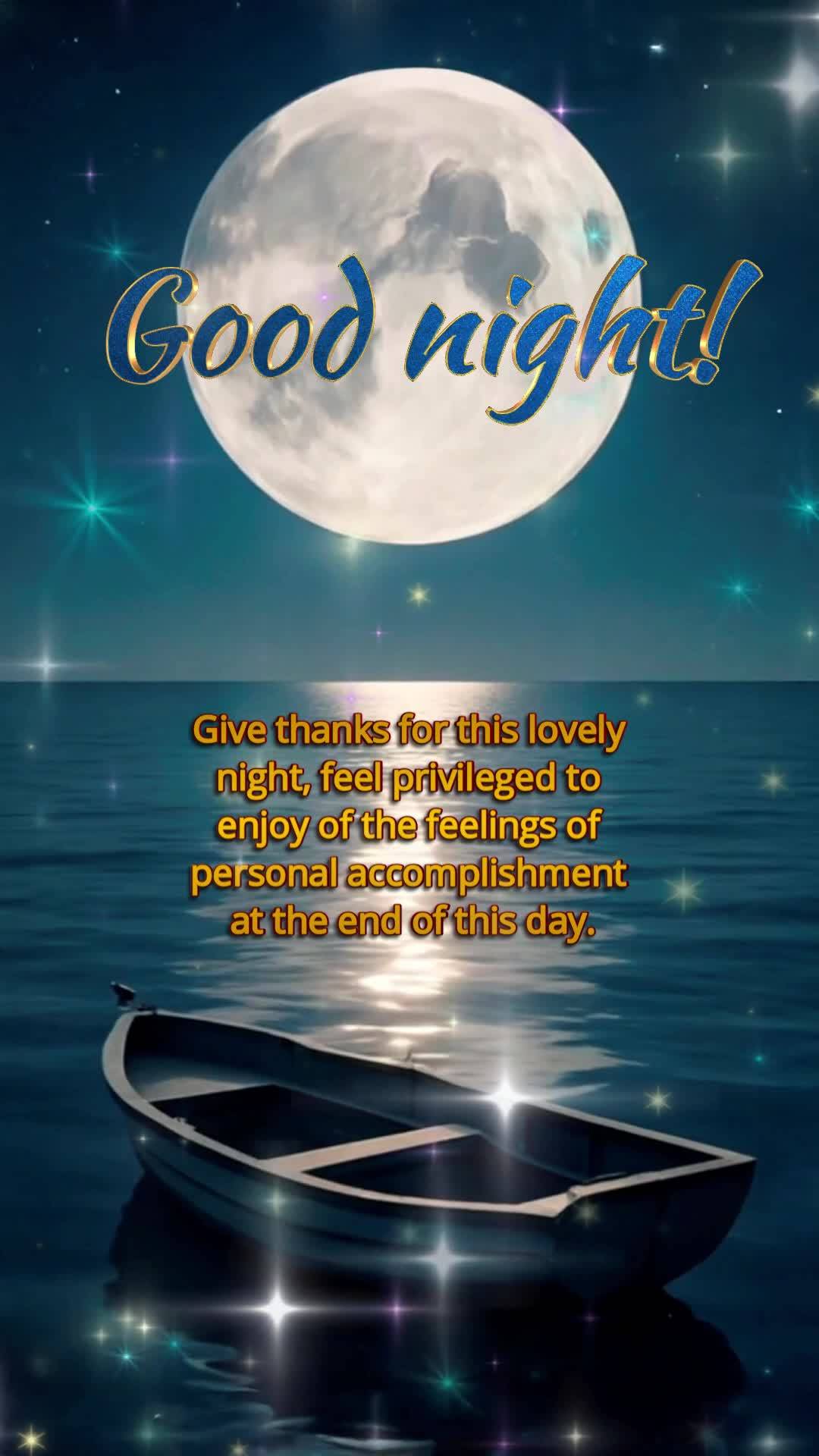 Give thanks for this lovely night, feel privileged to enjoy of the feelings of personal accomplishment at the end of this day. Good night!