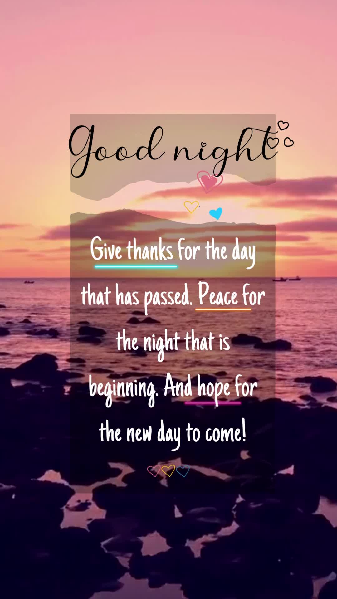 Good night
Give thanks for the day that has passed. Peace for the night that is beginning. And hope for the new day to come!