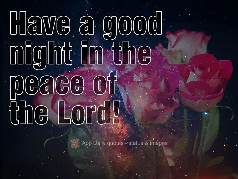 Have a good night in the peace of the Lord!
