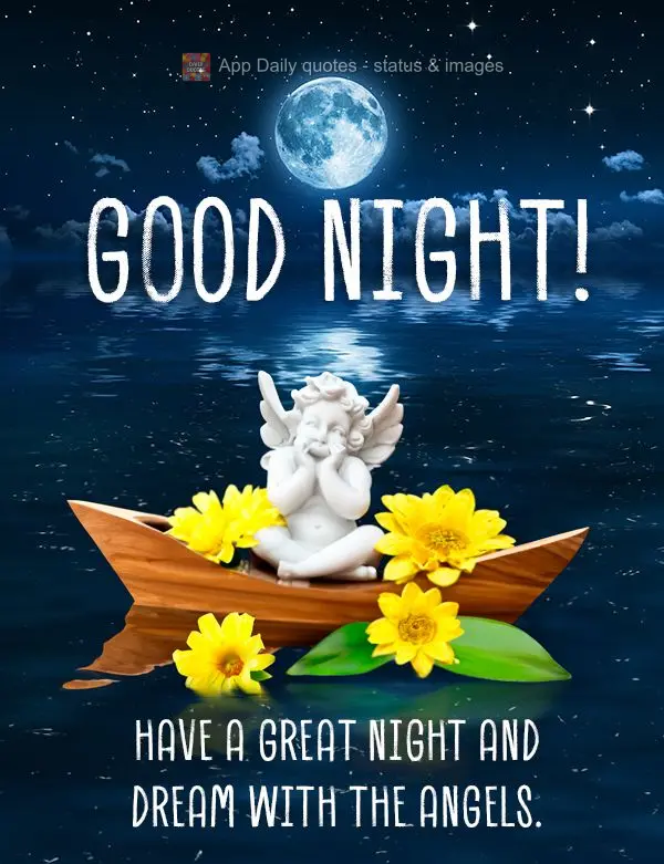 Have a great night and dream with the angels. Good night!