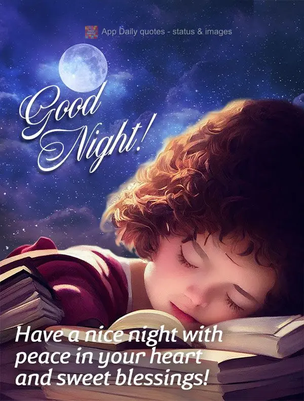 Have a nice night with peace in your heart and sweet blessings! Good night!