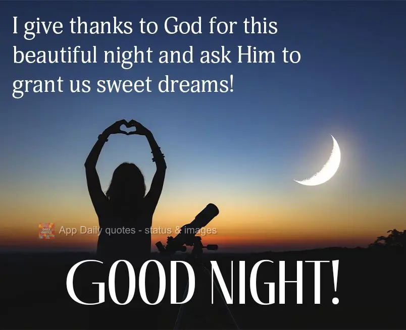 I give thanks to God for this beautiful night and ask Him to grant us sweet dreams! Good night!