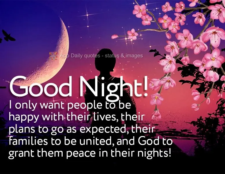 I only want people to be happy with their lives, their plans to go as expected, their families to be united, and God to grant them peace in their nights!...