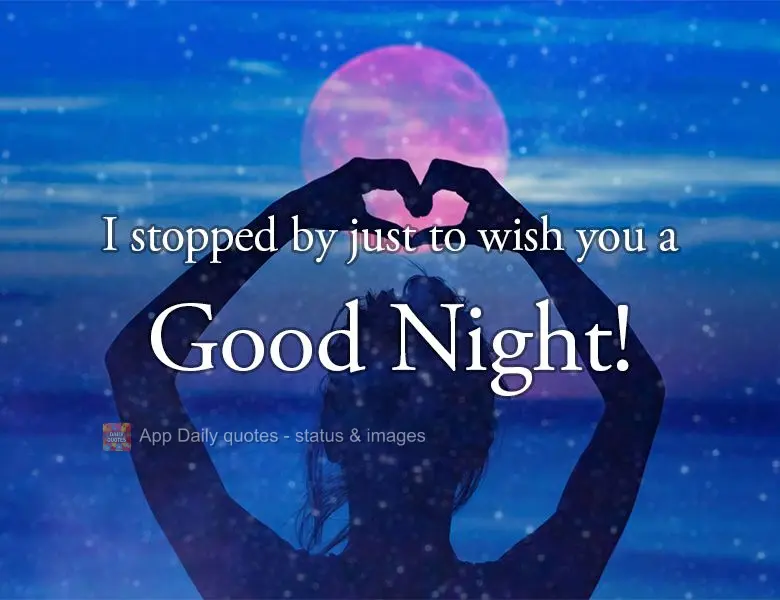 I stopped by just to wish you a Good Night!