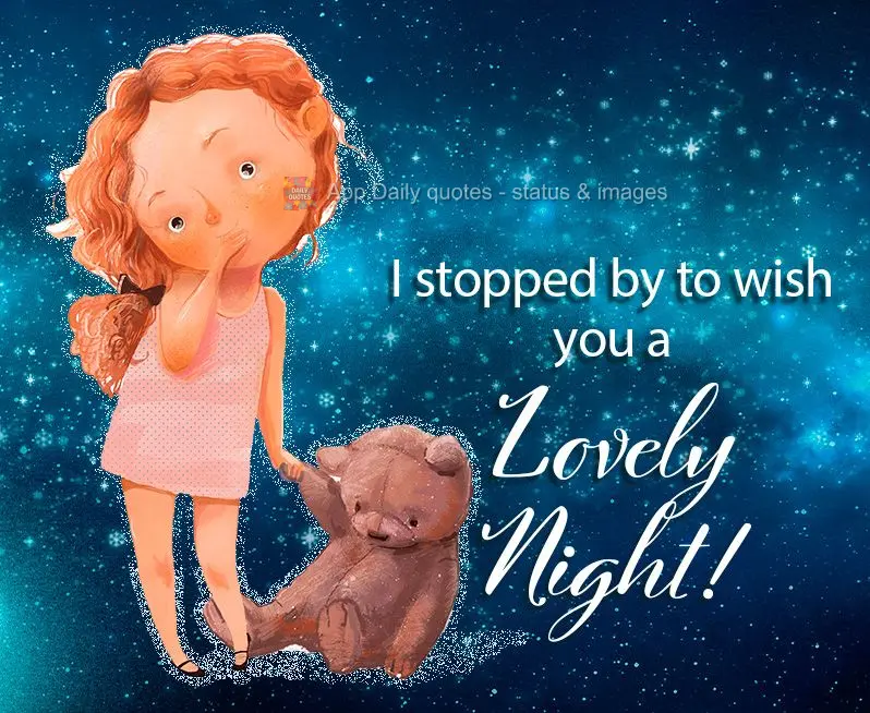 I stopped by to wish you a Lovely Night!