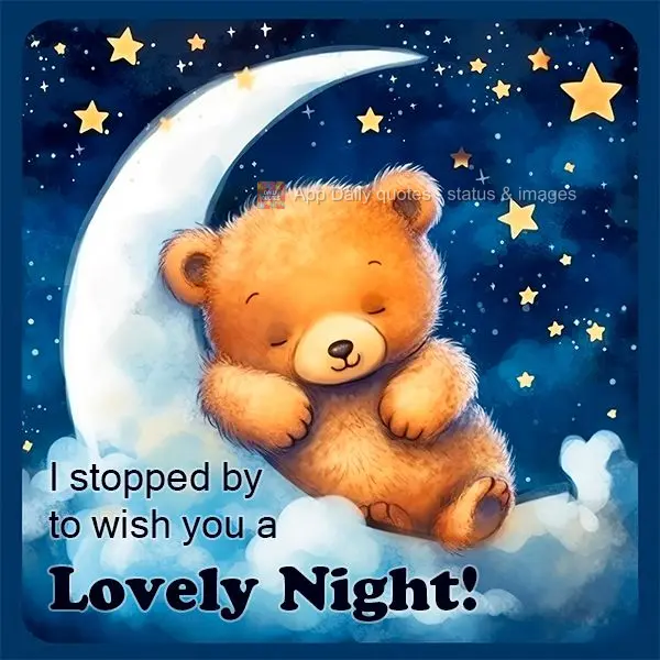 I stopped by to wish you a Lovely Night!
