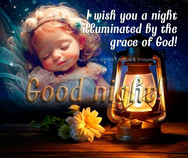 I wish you a night illuminated by the grace of God! Good night!