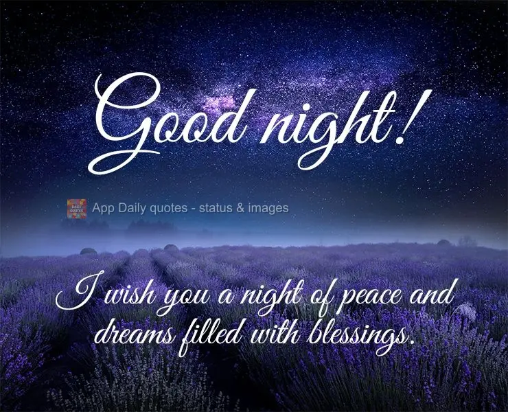 I wish you a night of peace and dreams full of blessings. Good night!