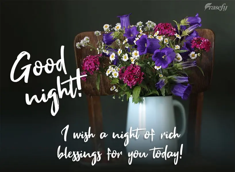 I wish you a night rich in blessings today! Good night!