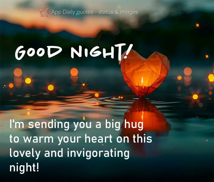 I'm sending you a big hug to warm your heart on this lovely and invigorating night! Good night!
