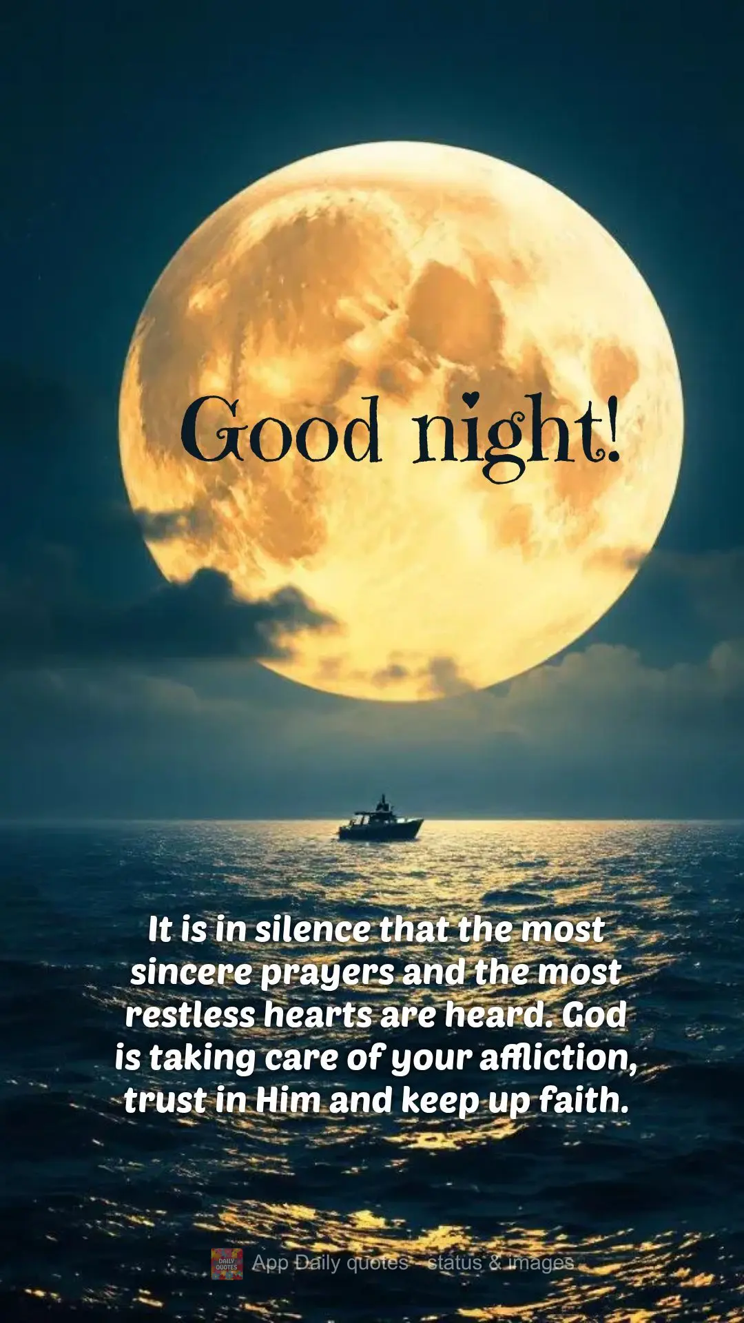It is in silence that the most sincere prayers and the most restless hearts are heard. God is taking care of your affliction, trust in Him and keep up fa...