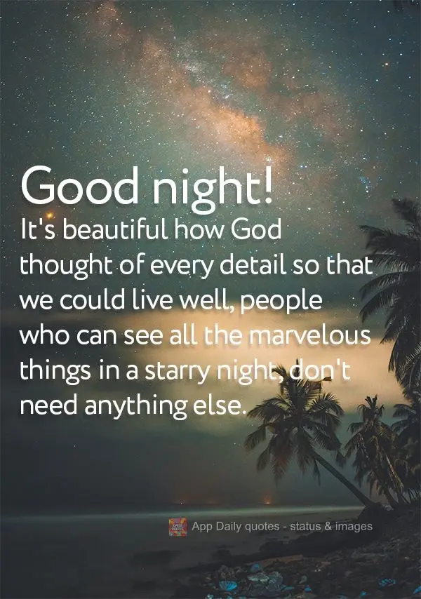It's beautiful how God thought of every detail so that we could live well. The people who can see all the marvels in a starry night, don't need anything ...