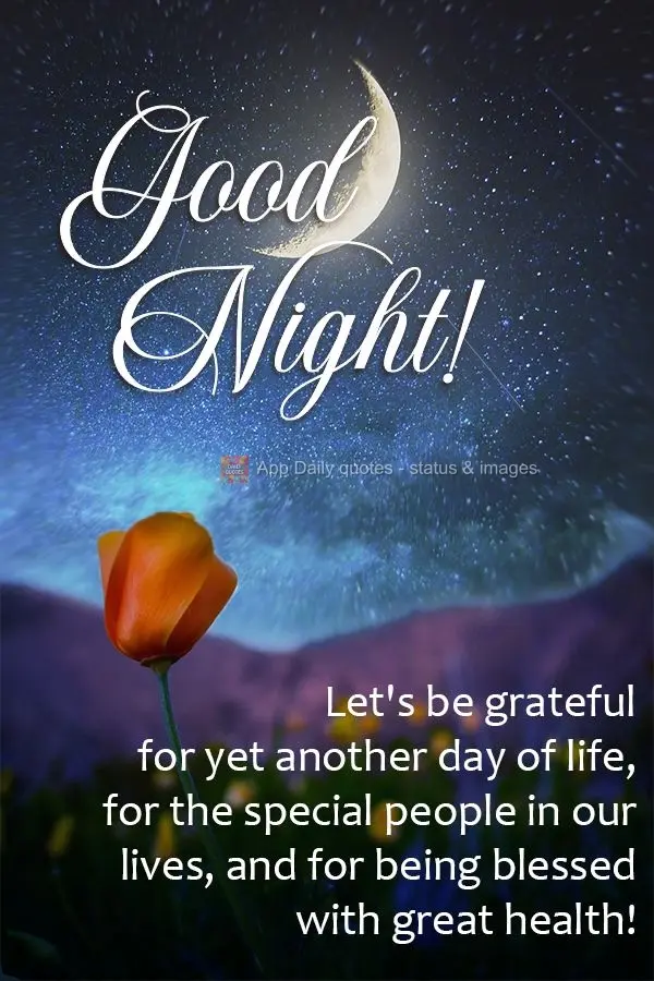Let's be grateful for yet another day of life, for the special people in our lives, and for being blessed with great health! Good night!