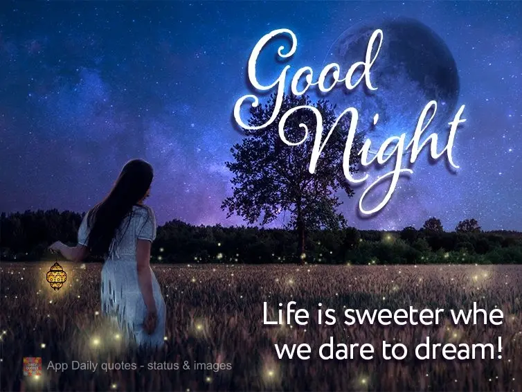Life is sweeter when we dare to dream! Goodnight! 