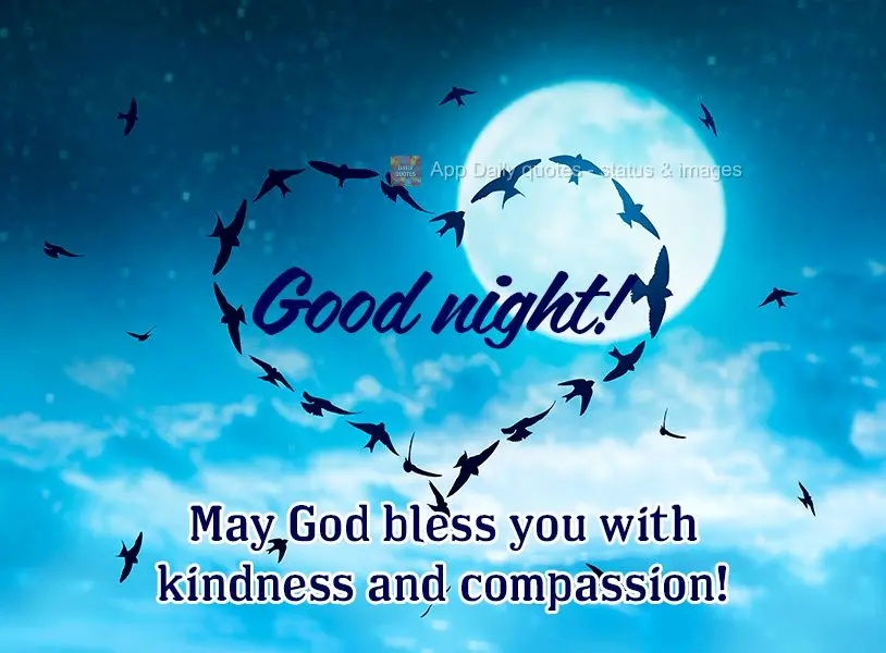May God bless you with kindness and compassion! Good night!