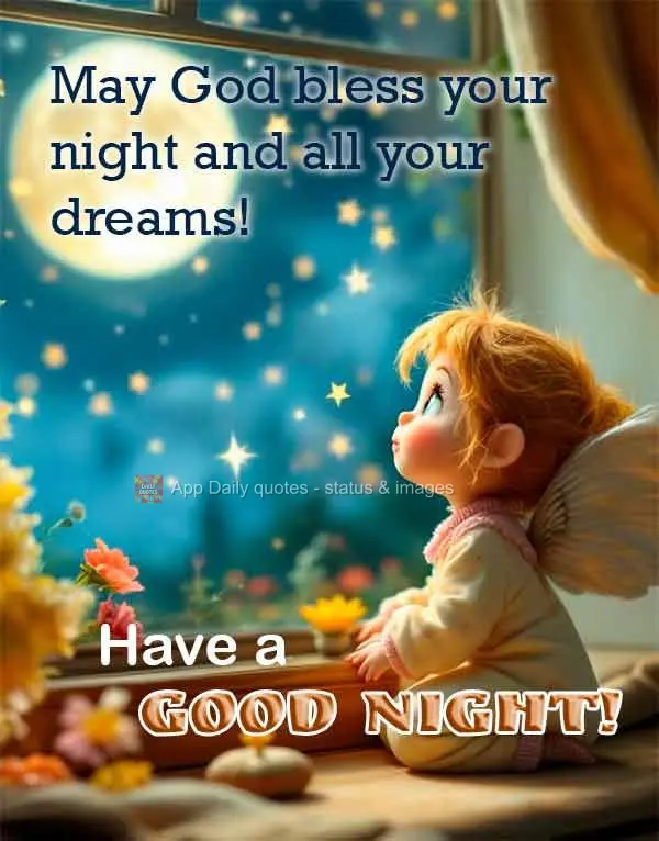 May God bless your night and all your dreams! Have a Good night!