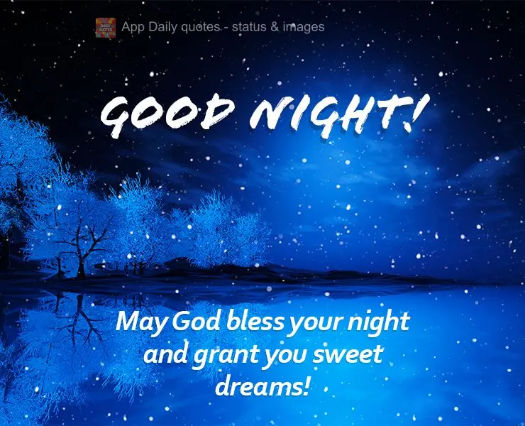 May God bless your night and grant you sweet dreams! Good night!