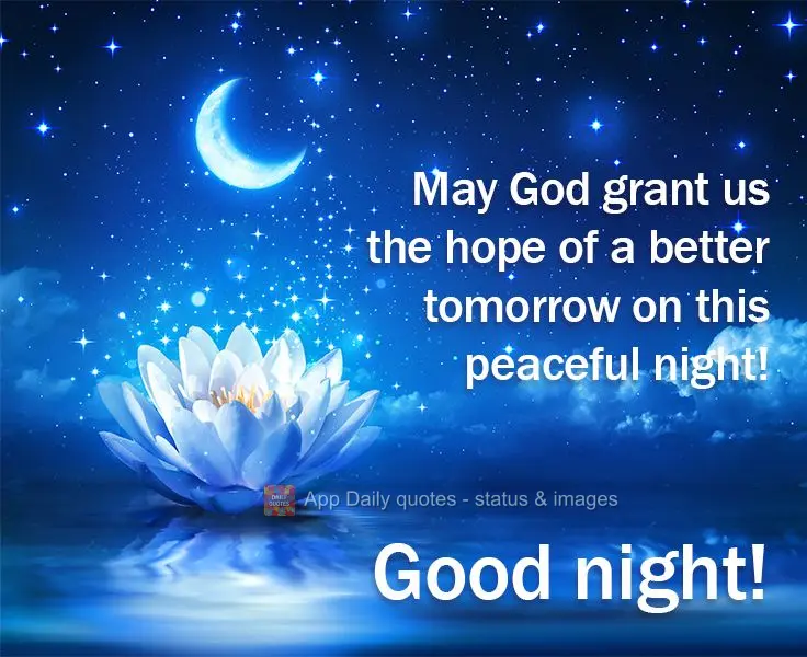 May God grant us the hope of a better tomorrow on this peaceful night! Good night!