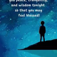 May God grant you peace, tranquility, and wisdom tonight so that you may feel blessed! Good night!