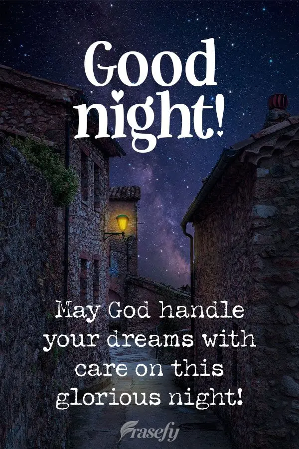 May God handle your dreams with care on this glorious night!  Good night! 