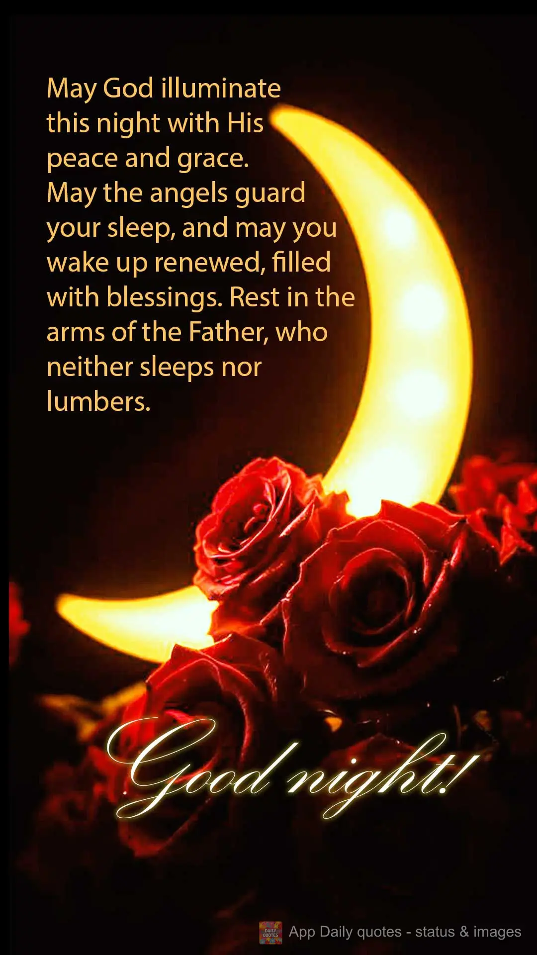 May God illuminate this night with His peace and grace. May the angels guard your sleep, and may you wake up renewed, filled with blessings. Rest in the ...