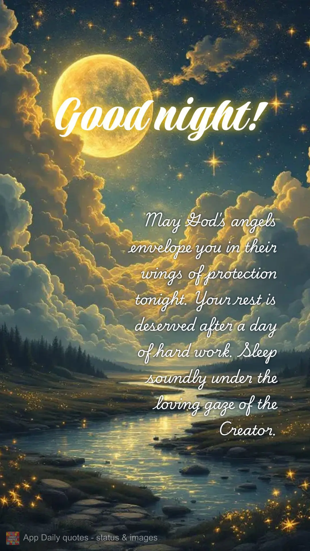 May God's angels envelope you in their wings of protection tonight. Your rest is deserved after a day of hard work. Sleep soundly under the loving gaze o...