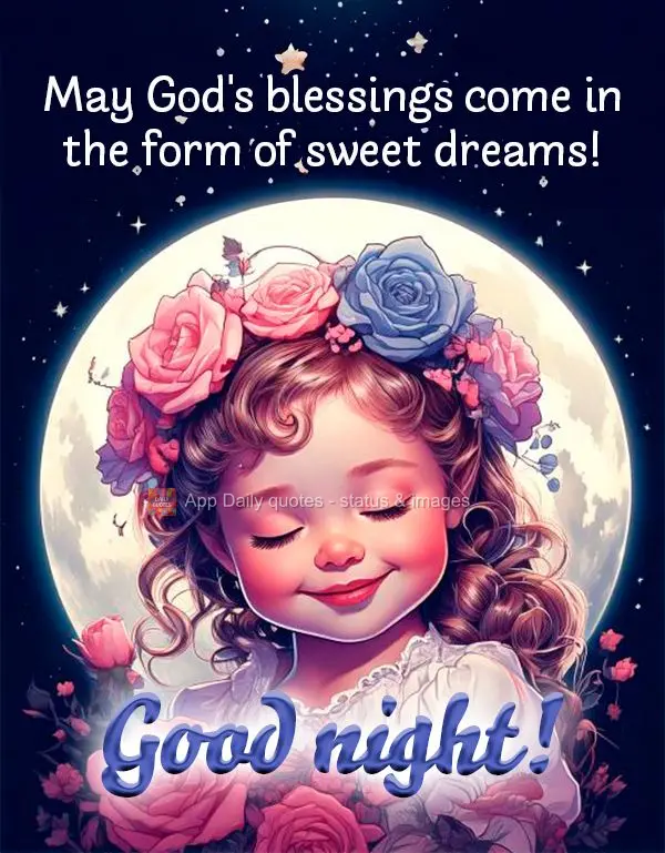 May God's blessings come in the form of sweet dreams! Good night!