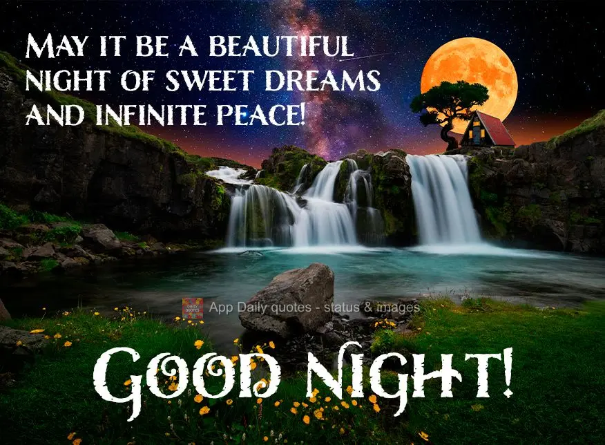 May it be a beautiful night of sweet dreams and infinite peace! Good night!
