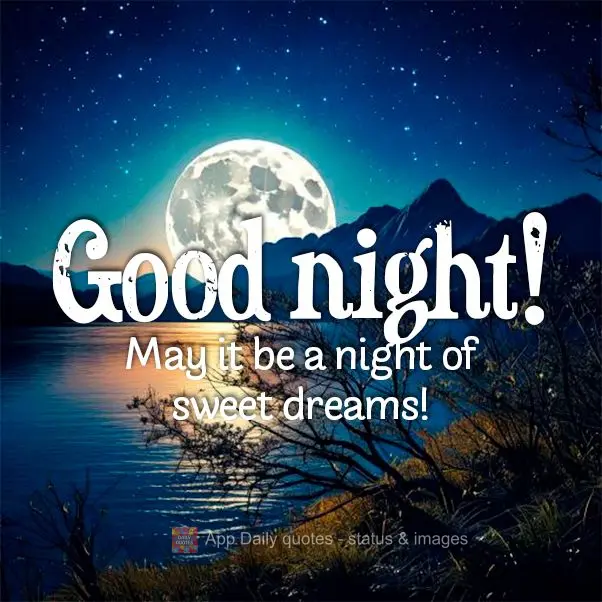 May it be a night of sweet dreams! Good night!