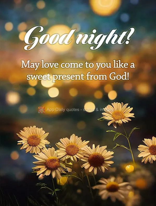 May love come to you like a sweet gift from God! Good night!