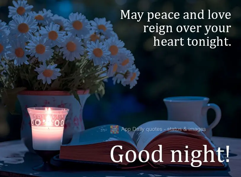May peace and love reign over your heart tonight. Good night!