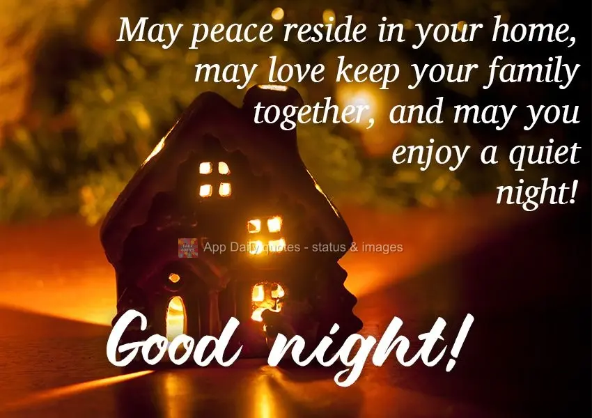 May peace reside in your home, may love keep your family together, and may you enjoy a quiet night!  Good night! 
