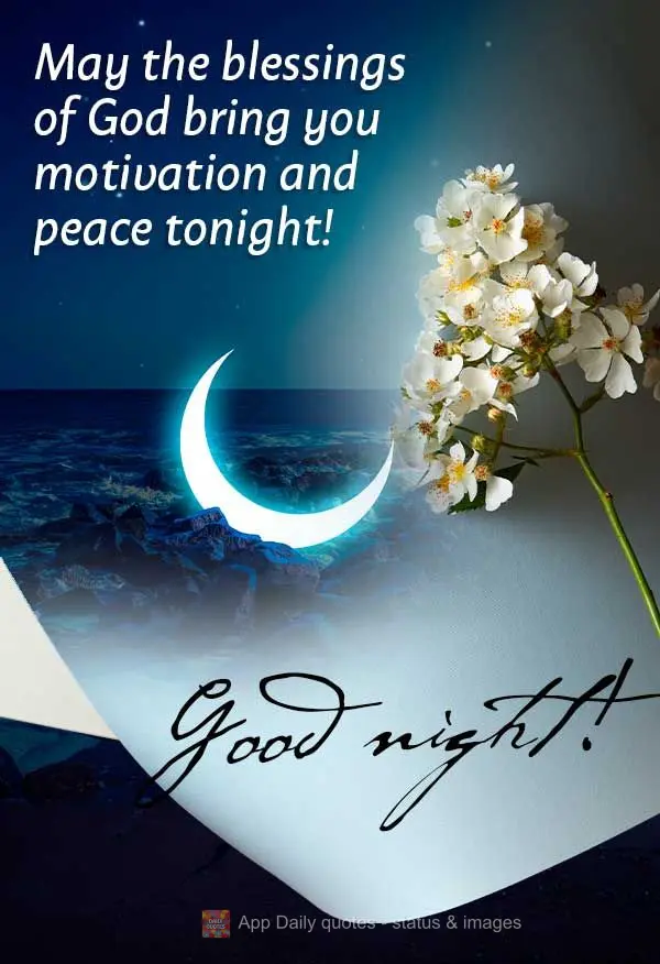 May the blessings of God bring you motivation and peace tonight! Good night!