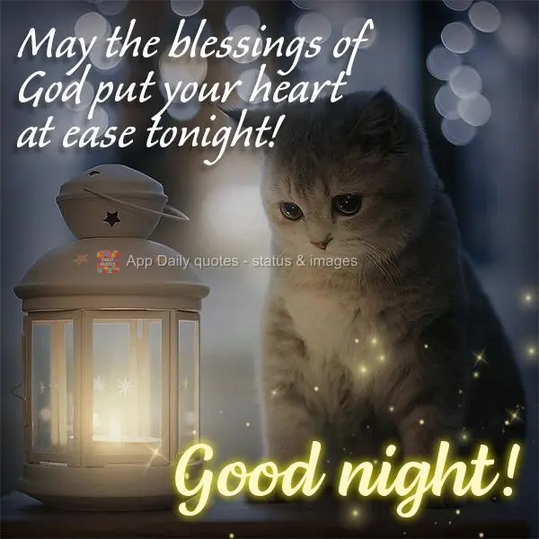 May the blessings of God put your heart at ease tonight! Good night!