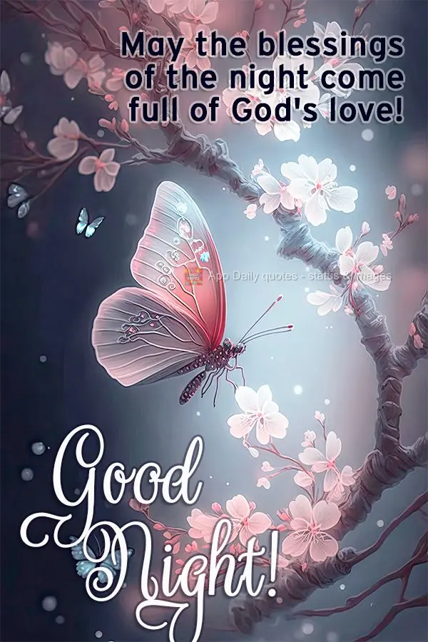 May the blessings of the night come full of God's love! Good night!
