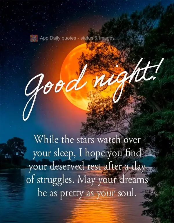 May the cloak of night wrap your heart in peace and your dreams in hope. Rest knowing that tomorrow will be a new opportunity to shine. Good night! 