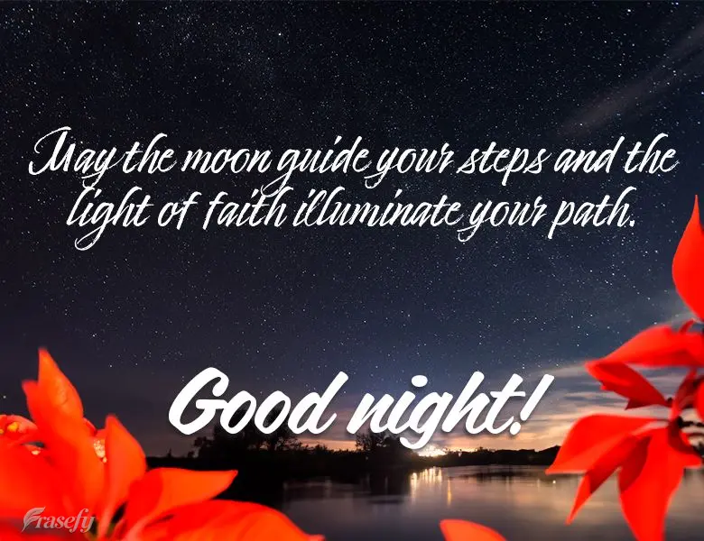 May the moon guide your steps and the light of faith illuminate your path. Good night!