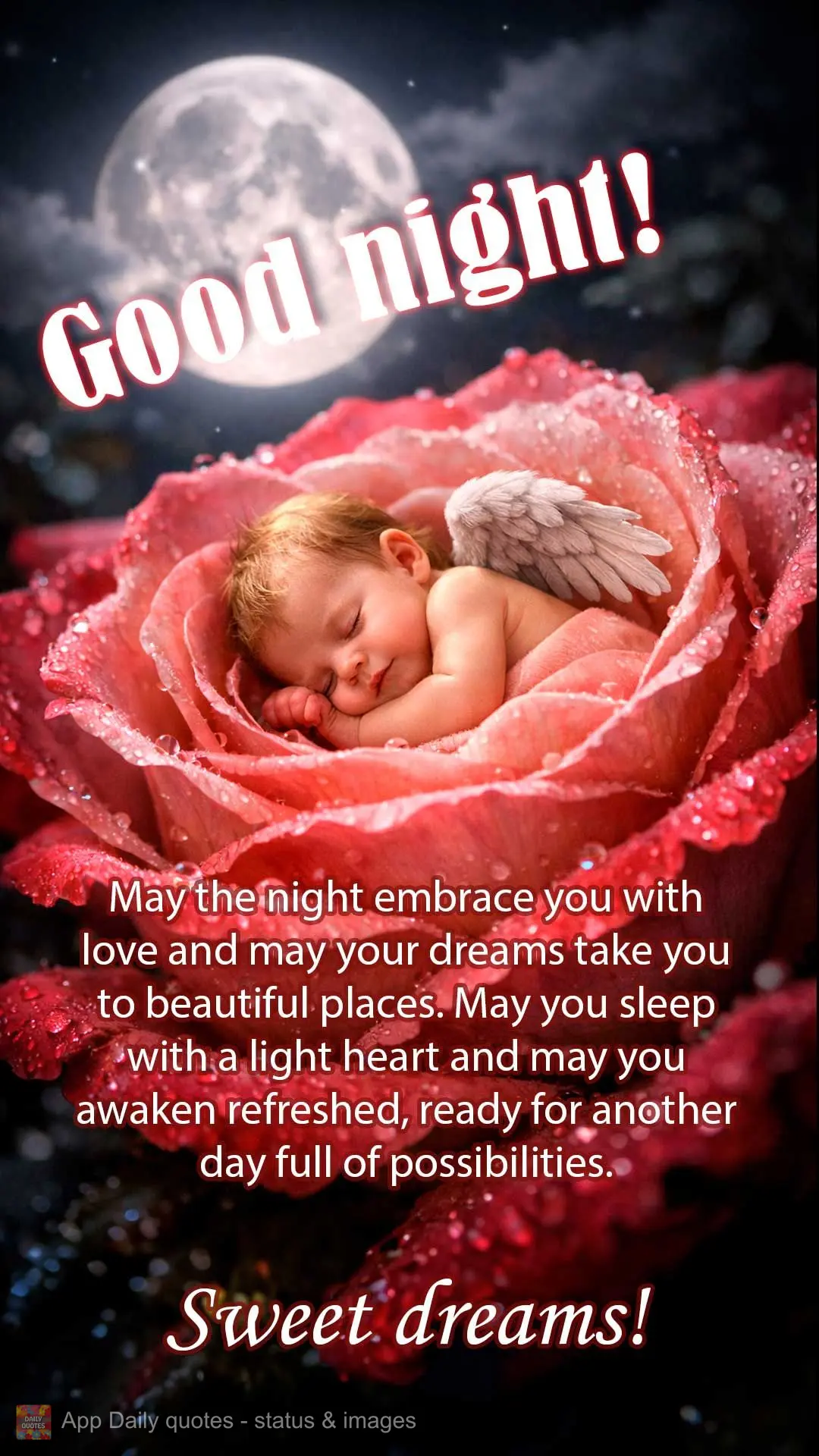 May the night embrace you with love and may your dreams take you to beautiful places. May you sleep with a light heart and may you awaken refreshed, read...