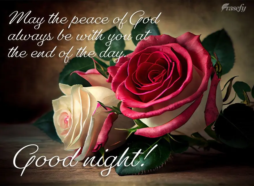 May the peace of God always be with you at the end of the day. Good night!