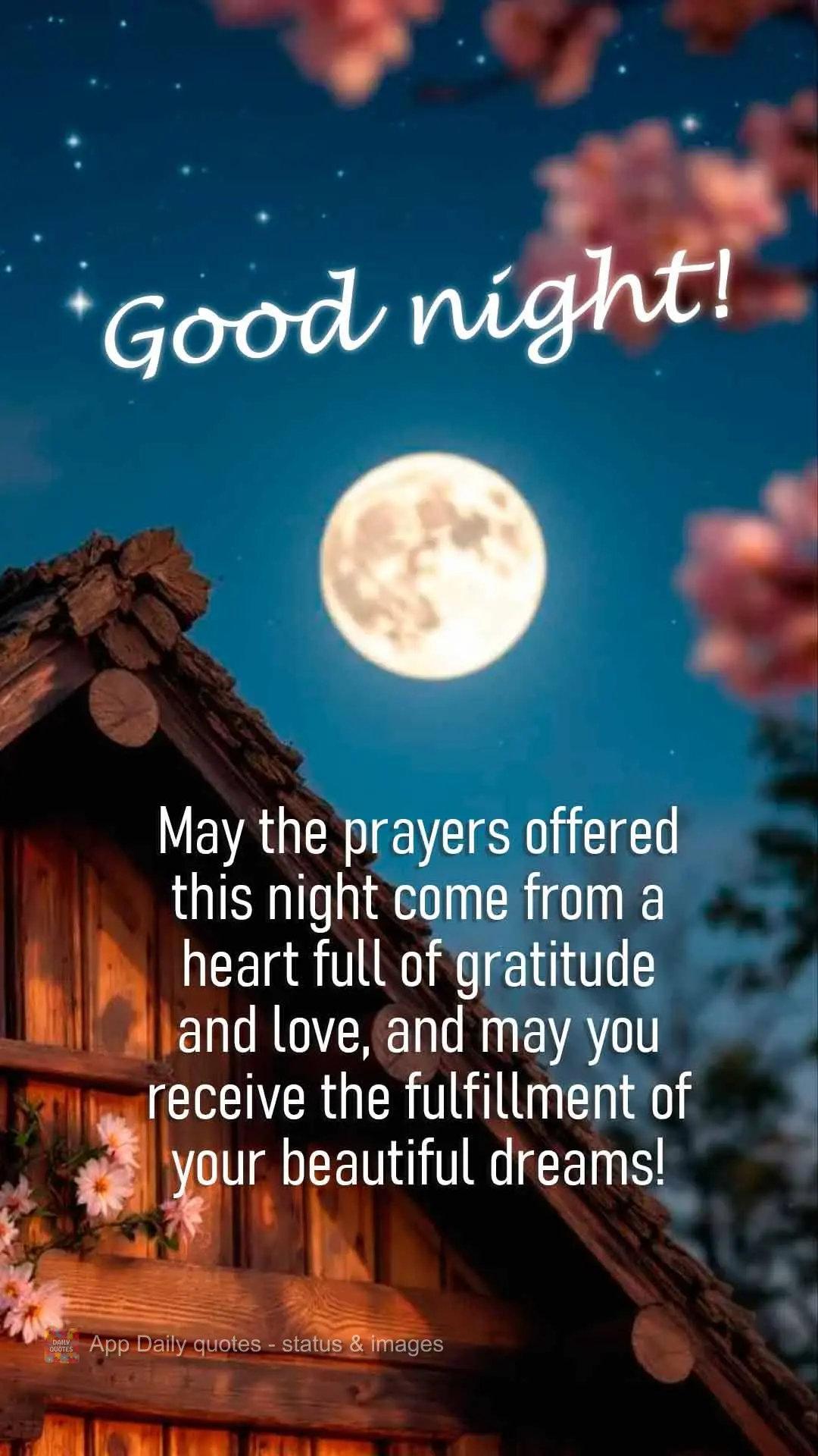 May the prayers offered this night come from a heart full of gratitude and love, and may you receive the fulfillment of your beautiful dreams! Good night...