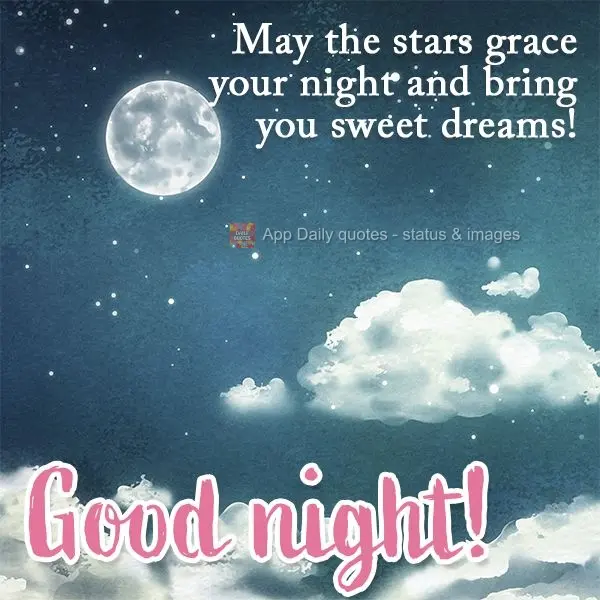 May the stars grace your night and bring you sweet dreams! Good night!