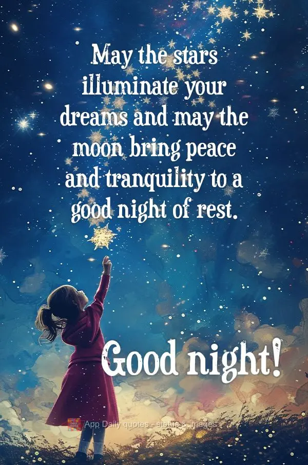 May the stars illuminate your dreams and may the moon bring peace and tranquility to a good night of rest. Good night!