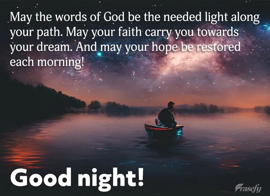 May the words of God be the needed light along your path. May your faith carry you towards your dream. And may your hope be restored each morning! Good n...