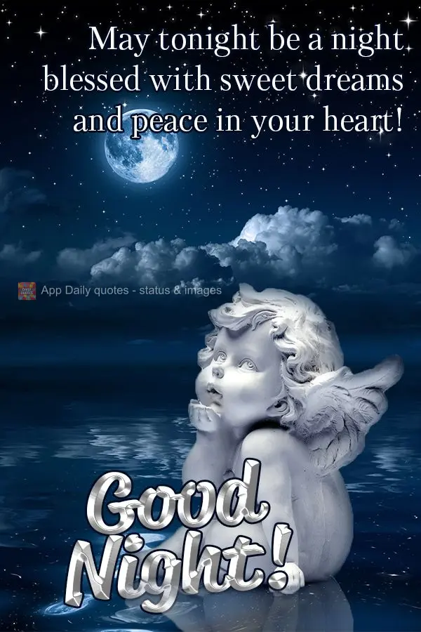 May tonight be a night blessed with sweet dreams and peace in your heart! Good night!